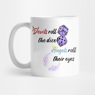 Devils roll the dice, angels roll their eyes Mug